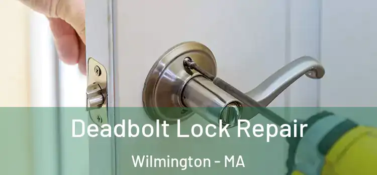  Deadbolt Lock Repair Wilmington - MA