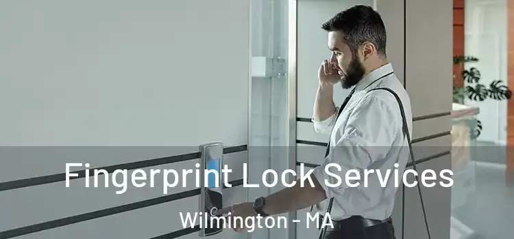 Fingerprint Lock Services Wilmington - MA